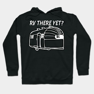 RV There yet airstream camper Hoodie